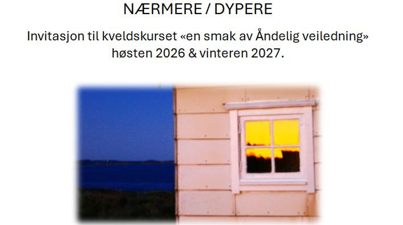 NÆRMERE / DYPERE Invitasjon til kveldskurset «en smak av Åndelig veiledning»