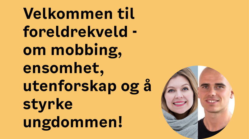 Foreldrekveld -om mobbing, ensomhet, utenforskap og å styrke ungdommen!