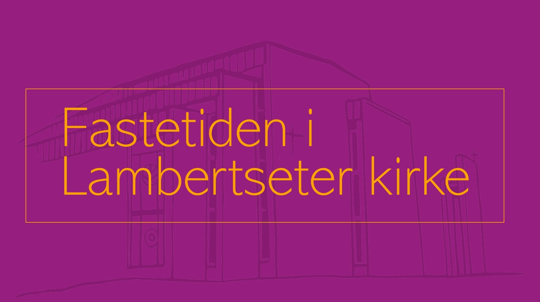 Fastetiden i Lambertseter kirke