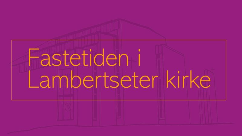 Fastetiden i Lambertseter kirke
