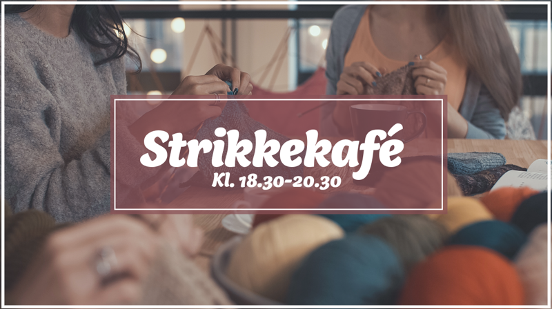 Strikkekafé 18. november kl 18.30