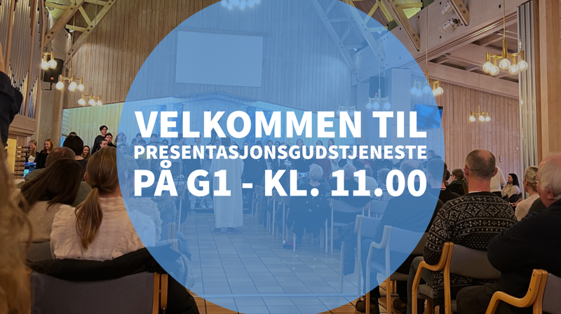 Velkommen til presentasjonsgudstjeneste på G1 kl. 11.00 på søndag!