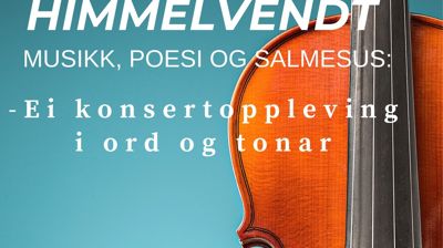 Fastetidskveld 4.mars: "Himmelvendt": musikk, poesi og salmesus - ei konsertoppleving i ord og tonar