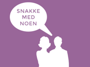 Noen å snakke med