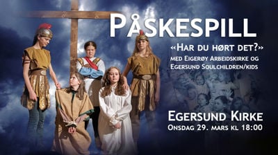 Påskespillet "Har du hørt det?" i Egersund kirke 29.mars kl 18:00
