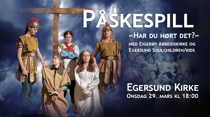 Påskespillet "Har du hørt det?" i Egersund kirke 29.mars kl 18:00