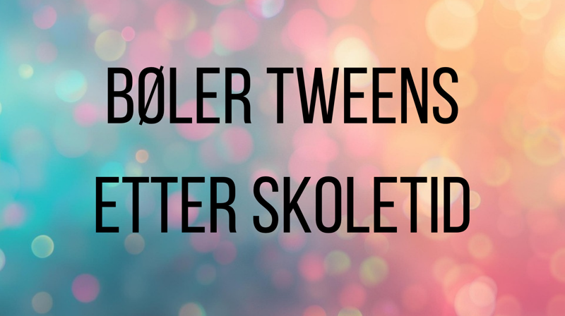 Bøler tweens - etter skoletid