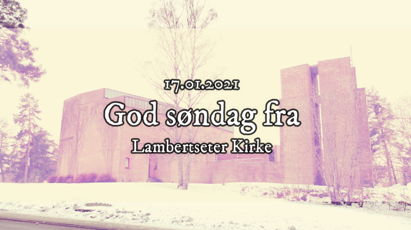 God søndag fra Lambertseter Kirke 17.01