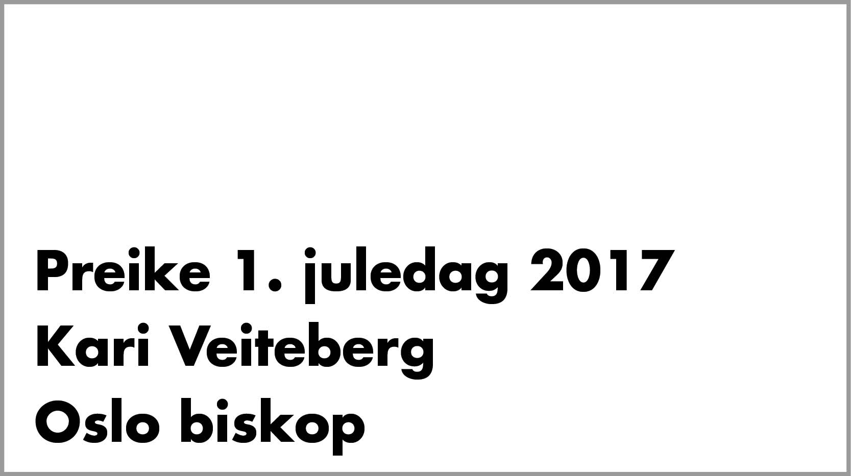 1. juledag 2017 – Kjære kyrkjelyd!  