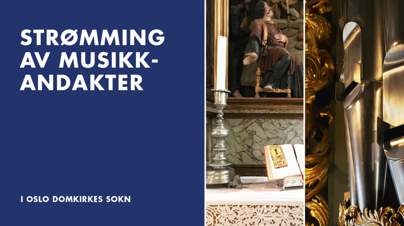 Musikkandakter og gudstjenester fra Oslo domkirke