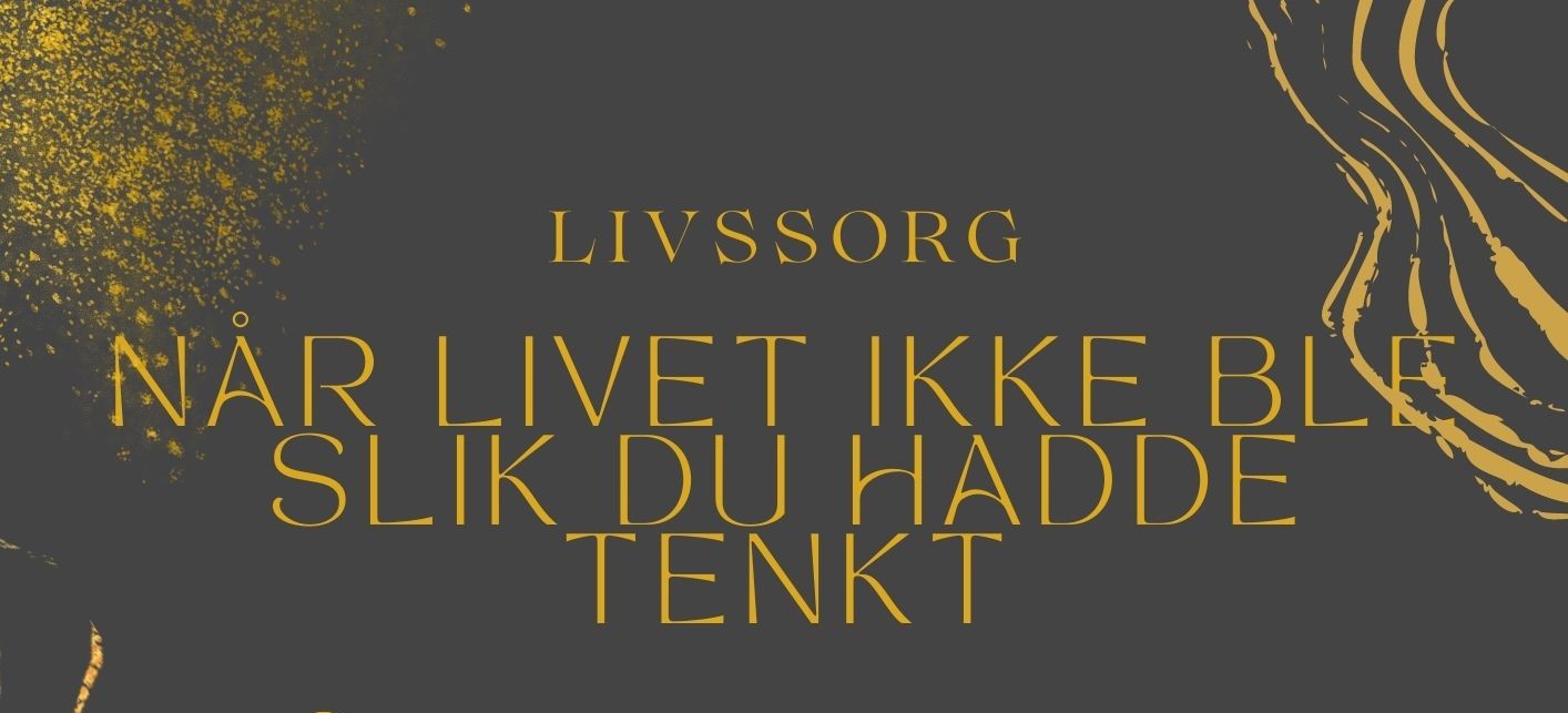 Livssorg - når livet ikke ble slik du hadde tenkt